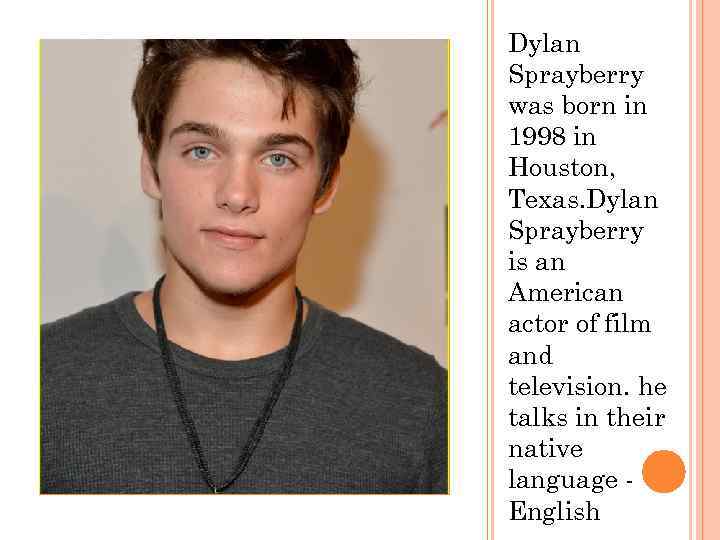 Dylan Sprayberry was born in 1998 in Houston, Texas. Dylan Sprayberry is an American