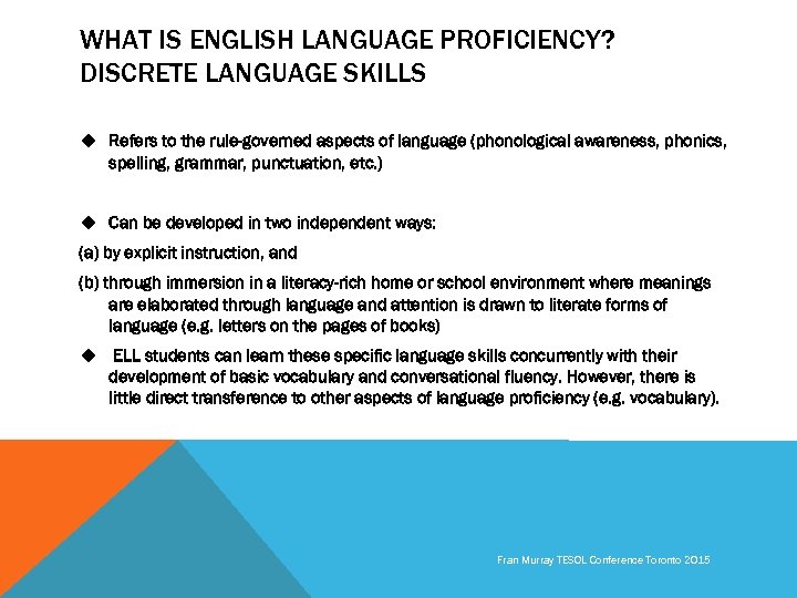 WHAT IS ENGLISH LANGUAGE PROFICIENCY? DISCRETE LANGUAGE SKILLS u Refers to the rule-governed aspects