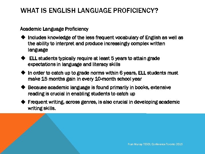 WHAT IS ENGLISH LANGUAGE PROFICIENCY? Academic Language Proficiency u Includes knowledge of the less