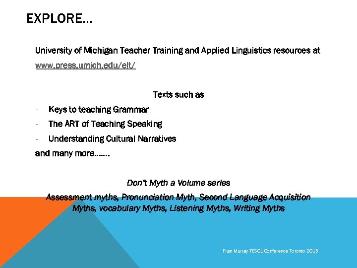 EXPLORE… University of Michigan Teacher Training and Applied Linguistics resources at www. press. umich.