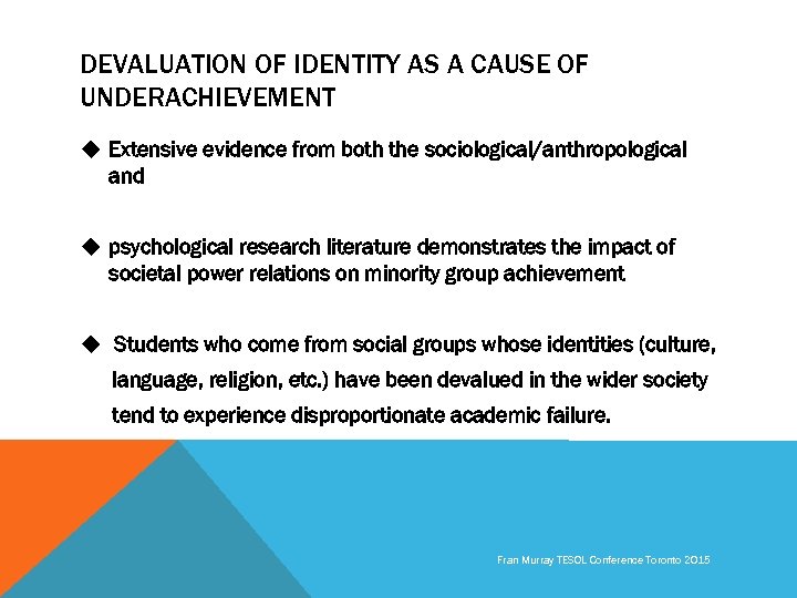 DEVALUATION OF IDENTITY AS A CAUSE OF UNDERACHIEVEMENT u Extensive evidence from both the