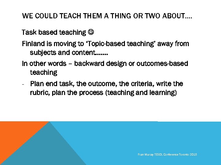 WE COULD TEACH THEM A THING OR TWO ABOUT…. Task based teaching Finland is