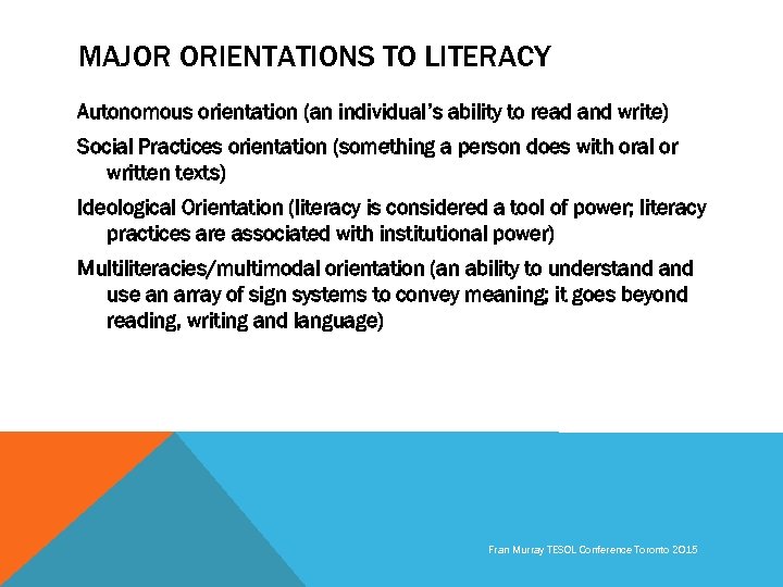 MAJOR ORIENTATIONS TO LITERACY Autonomous orientation (an individual’s ability to read and write) Social