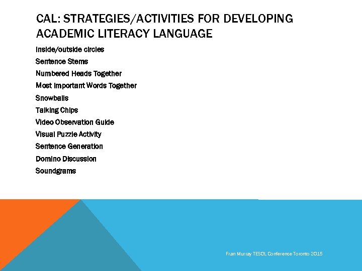 CAL: STRATEGIES/ACTIVITIES FOR DEVELOPING ACADEMIC LITERACY LANGUAGE Inside/outside circles Sentence Stems Numbered Heads Together