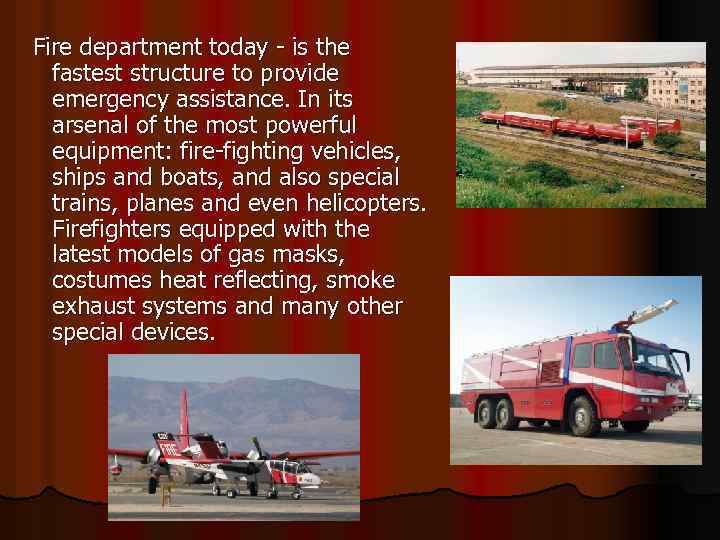  Fire department today - is the fastest structure to provide emergency assistance. In