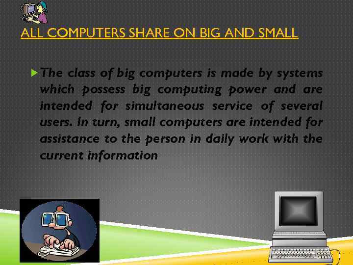 ALL COMPUTERS SHARE ON BIG AND SMALL The class of big computers is made
