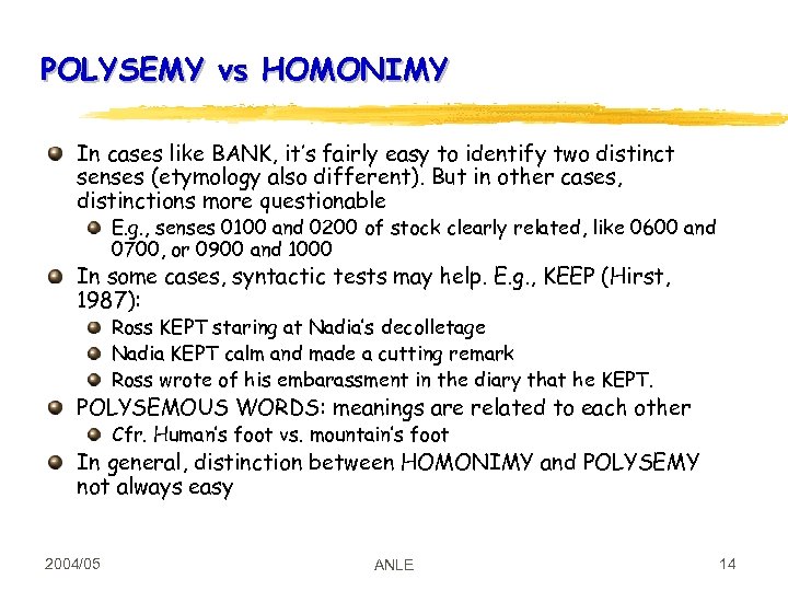POLYSEMY vs HOMONIMY In cases like BANK, it’s fairly easy to identify two distinct