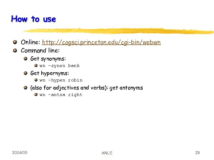 How to use Online: http: //cogsci. princeton. edu/cgi-bin/webwn Command line: Get synonyms: wn –synsn