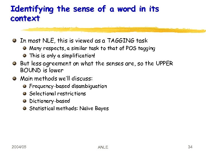 Identifying the sense of a word in its context In most NLE, this is