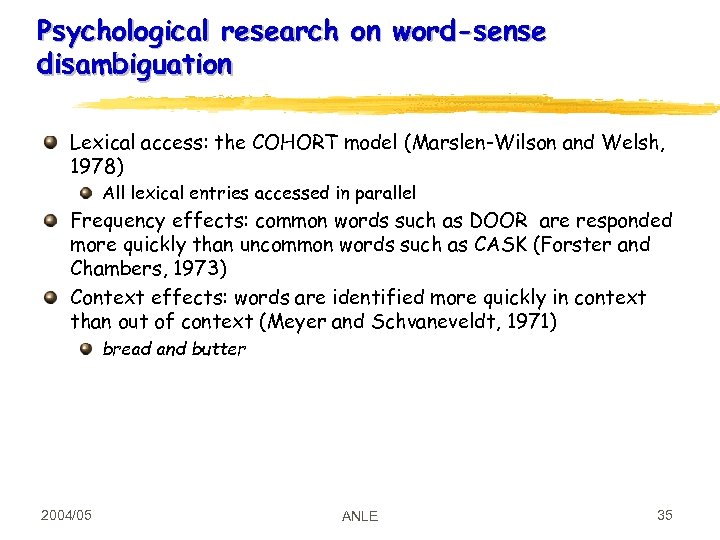 Psychological research on word-sense disambiguation Lexical access: the COHORT model (Marslen-Wilson and Welsh, 1978)