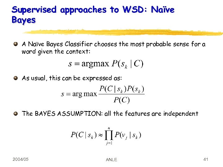 Supervised approaches to WSD: Naïve Bayes A Naïve Bayes Classifier chooses the most probable