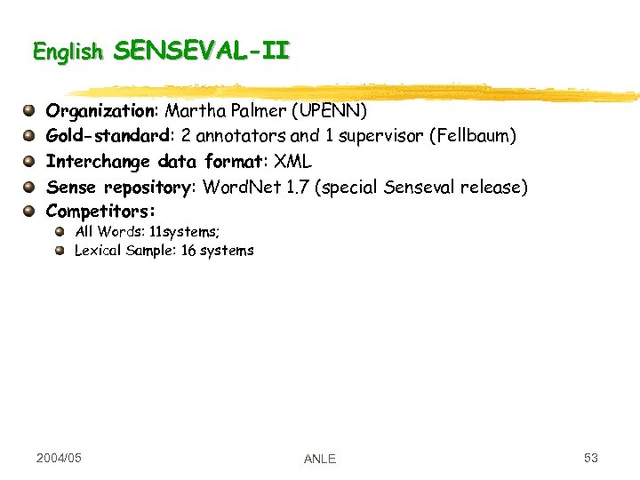 English SENSEVAL-II Organization: Martha Palmer (UPENN) Gold-standard: 2 annotators and 1 supervisor (Fellbaum) Interchange