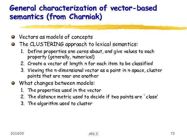 General characterization of vector-based semantics (from Charniak) Vectors as models of concepts The CLUSTERING