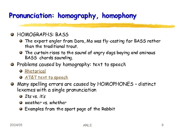 Pronunciation: homography, homophony HOMOGRAPHS: BASS The expert angler from Dora, Mo was fly-casting for