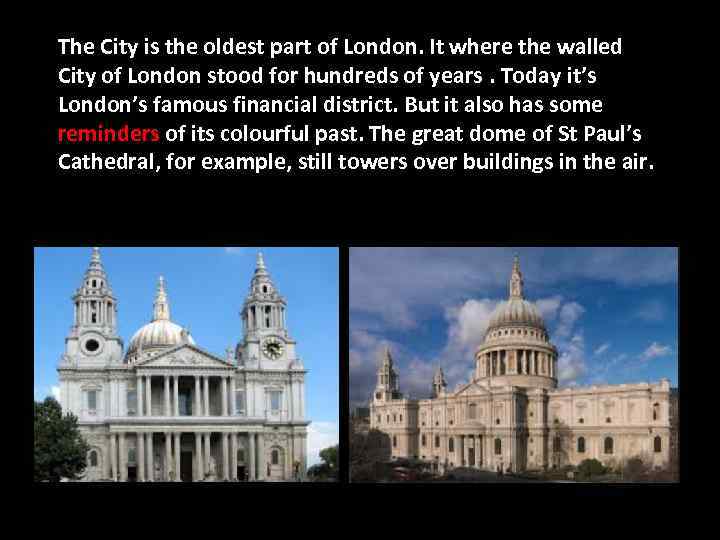 The City is the oldest part of London. It where the walled City of