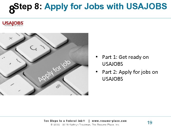 Step 8: Apply for Jobs with USAJOBS 8 • Part 1: Get ready on