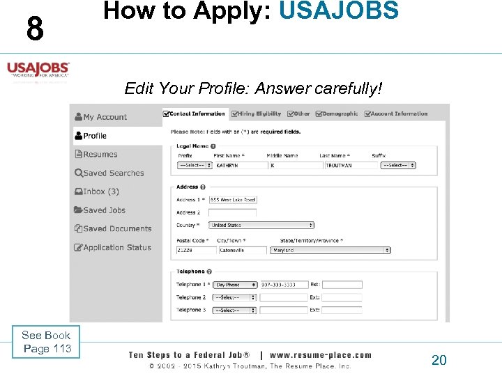 8 How to Apply: USAJOBS Edit Your Profile: Answer carefully! See Book Page 113