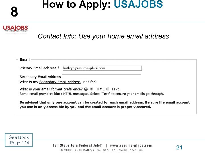 8 How to Apply: USAJOBS Contact Info: Use your home email address See Book