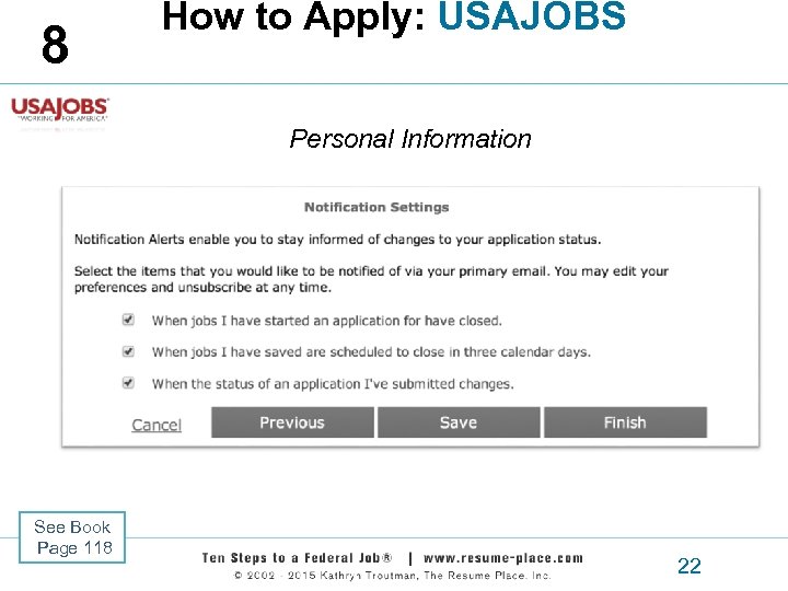 8 How to Apply: USAJOBS Personal Information See Book Page 118 22 