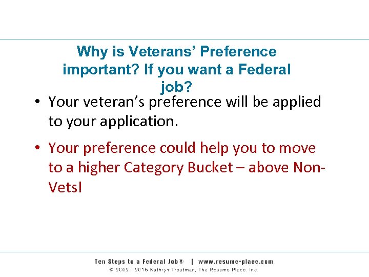 Why is Veterans’ Preference important? If you want a Federal job? • Your veteran’s