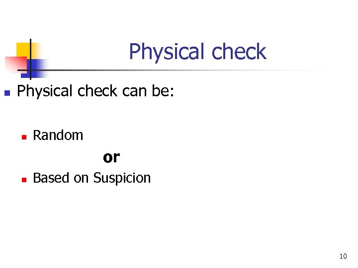 Physical check n Physical check can be: n Random or n Based on Suspicion