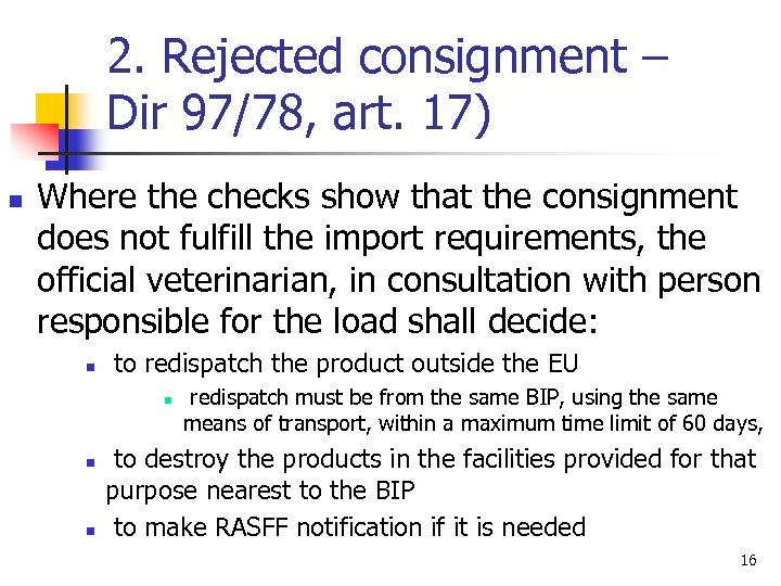2. Rejected consignment – Dir 97/78, art. 17) n Where the checks show that