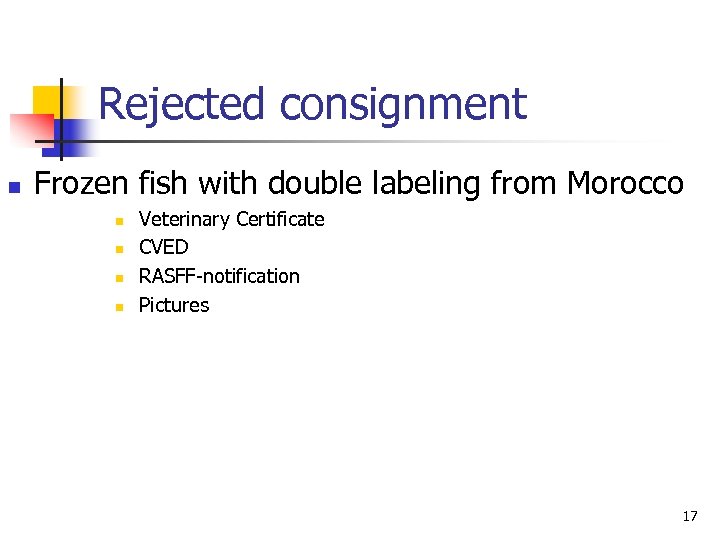 Rejected consignment n Frozen fish with double labeling from Morocco n n Veterinary Certificate