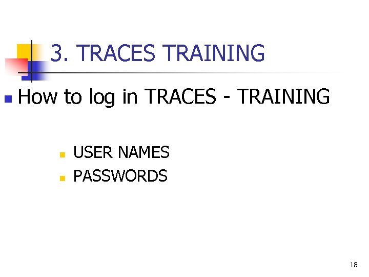 3. TRACES TRAINING n How to log in TRACES - TRAINING n n USER