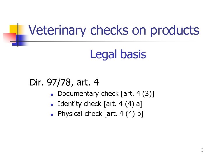 Veterinary checks on products Legal basis Dir. 97/78, art. 4 n n n Documentary