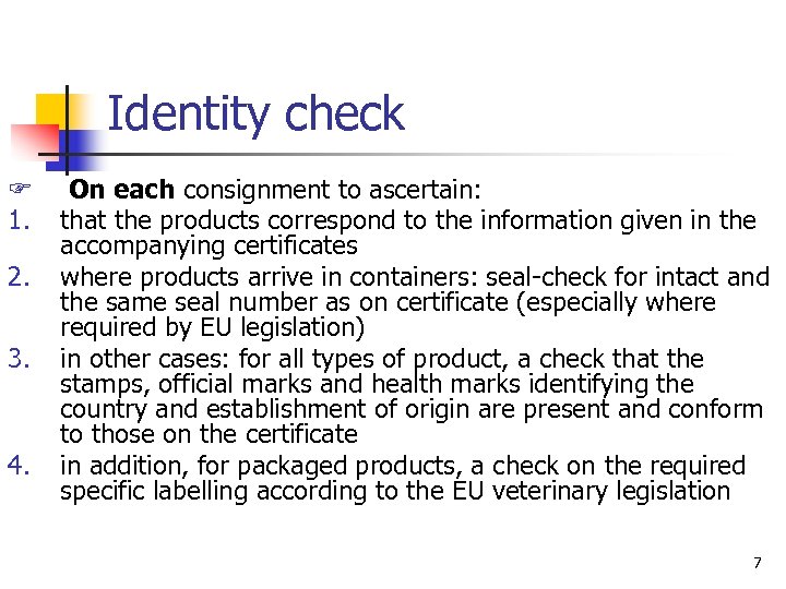 Identity check F 1. 2. 3. 4. On each consignment to ascertain: that the
