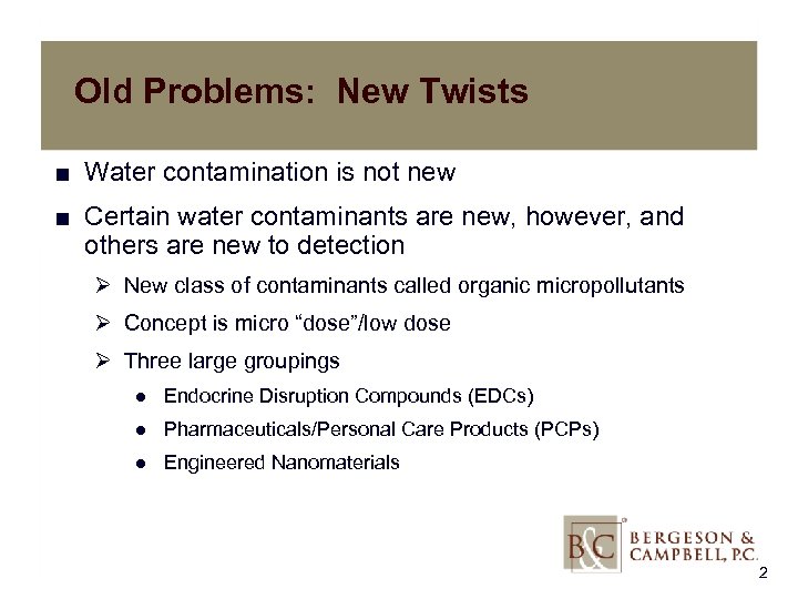 Old Problems: New Twists ■ Water contamination is not new ■ Certain water contaminants