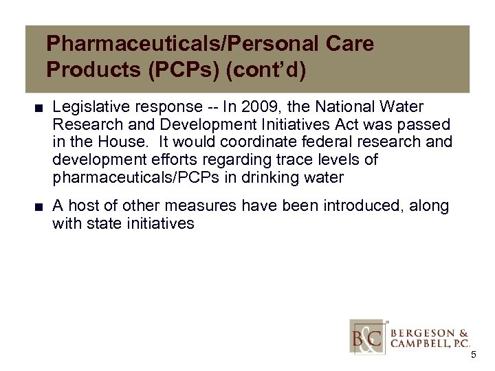 Pharmaceuticals/Personal Care Products (PCPs) (cont’d) ■ Legislative response -- In 2009, the National Water