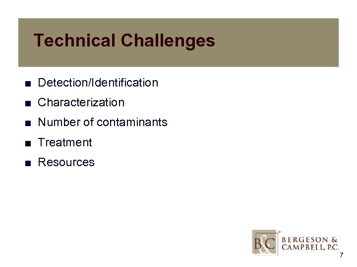 Technical Challenges ■ Detection/Identification ■ Characterization ■ Number of contaminants ■ Treatment ■ Resources