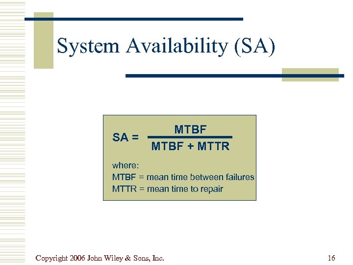 System Availability (SA) SA = MTBF + MTTR where: MTBF = mean time between