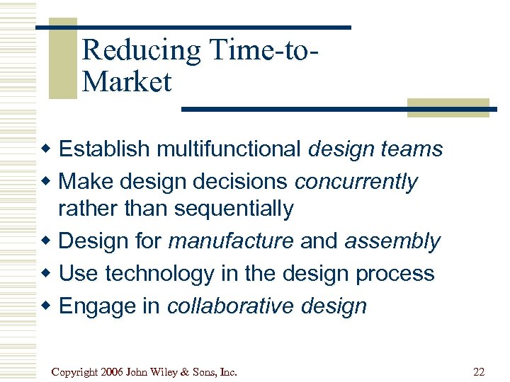 Reducing Time-to. Market w Establish multifunctional design teams w Make design decisions concurrently rather
