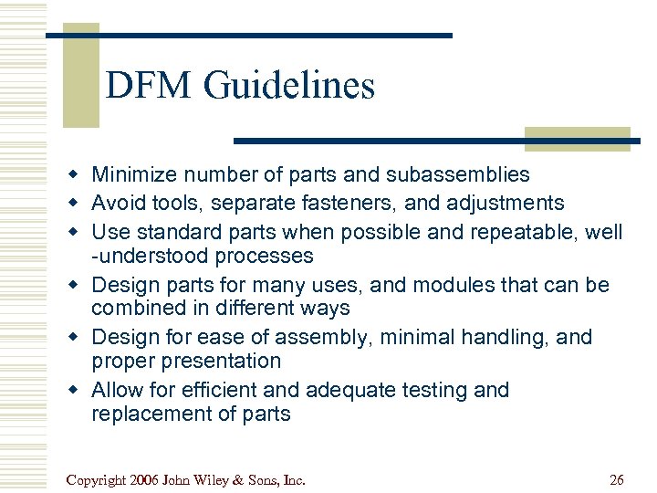 DFM Guidelines w Minimize number of parts and subassemblies w Avoid tools, separate fasteners,
