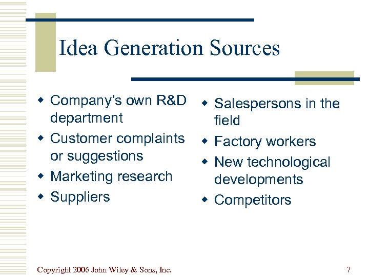 Idea Generation Sources w Company’s own R&D department w Customer complaints or suggestions w
