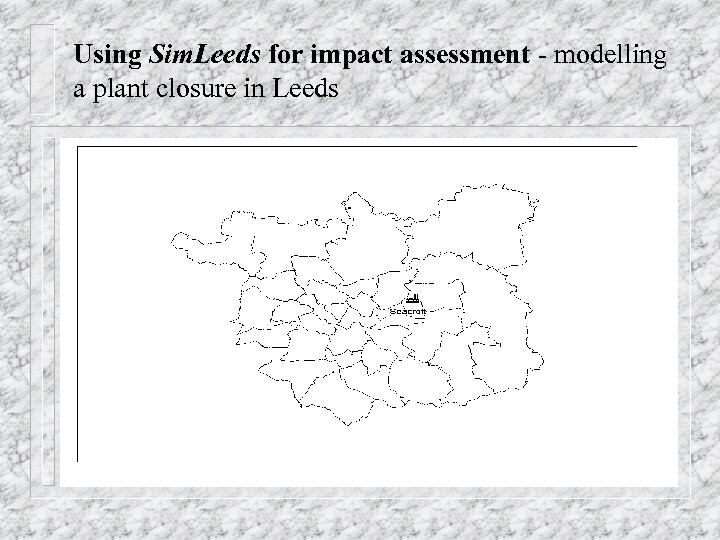 Using Sim. Leeds for impact assessment - modelling a plant closure in Leeds 