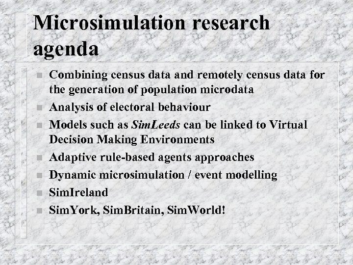 Microsimulation research agenda n n n n Combining census data and remotely census data