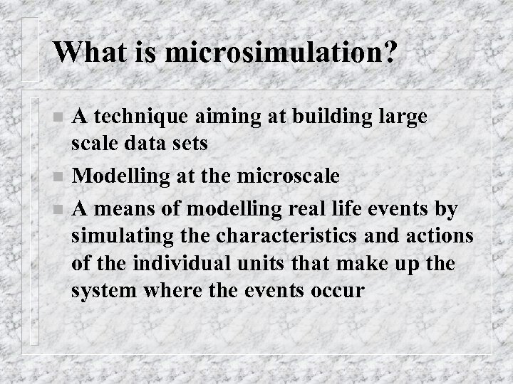 What is microsimulation? n n n A technique aiming at building large scale data