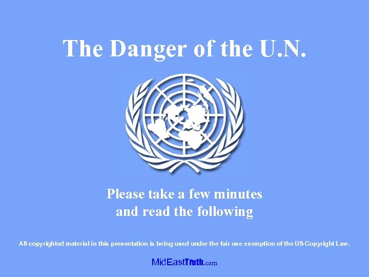 The Danger of the U. N. Please take a few minutes and read the