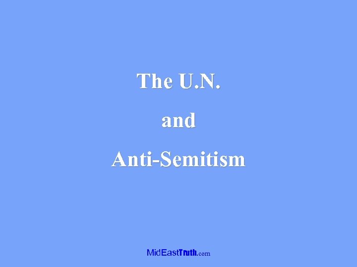 The U. N. and Anti-Semitism Mid. East. Truth. com 