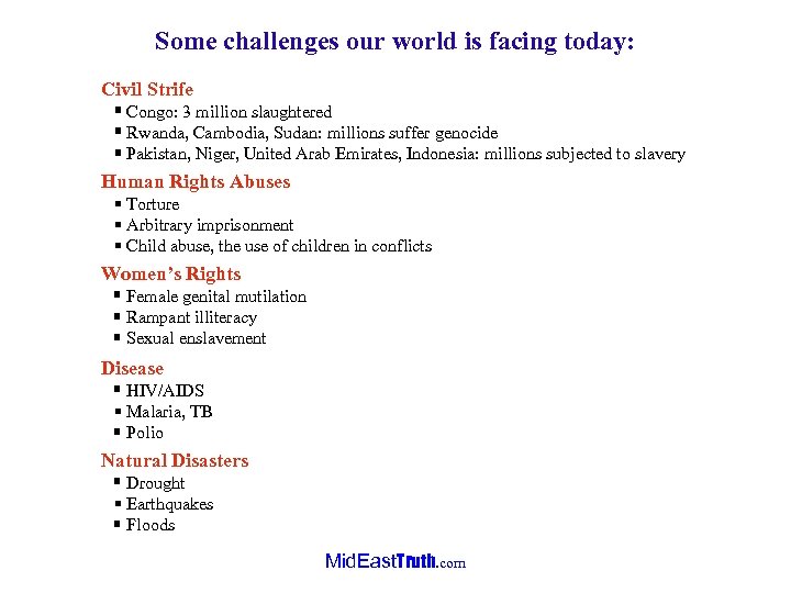 Some challenges our world is facing today: Civil Strife Congo: 3 million slaughtered Rwanda,