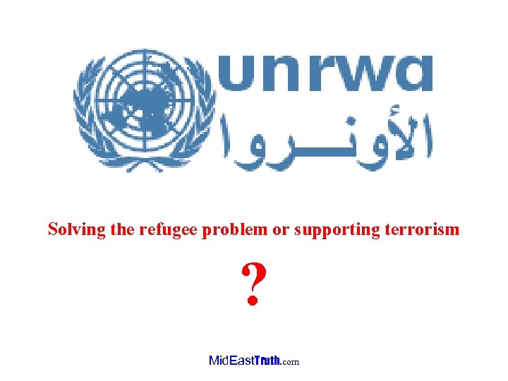 Solving the refugee problem or supporting terrorism ? Mid. East. Truth. com 