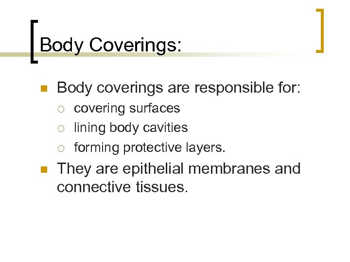 Body Coverings: n Body coverings are responsible for: ¡ ¡ ¡ n covering surfaces