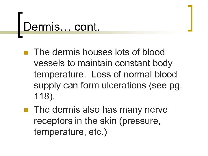 Dermis… cont. n n The dermis houses lots of blood vessels to maintain constant