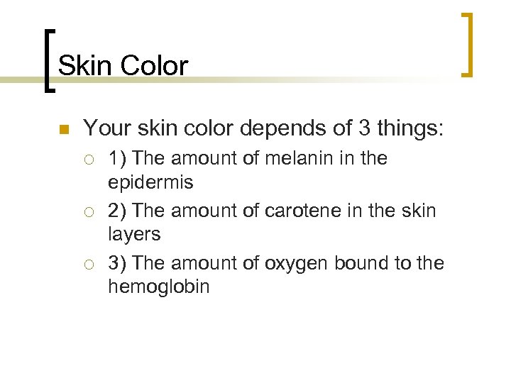 Skin Color n Your skin color depends of 3 things: ¡ ¡ ¡ 1)