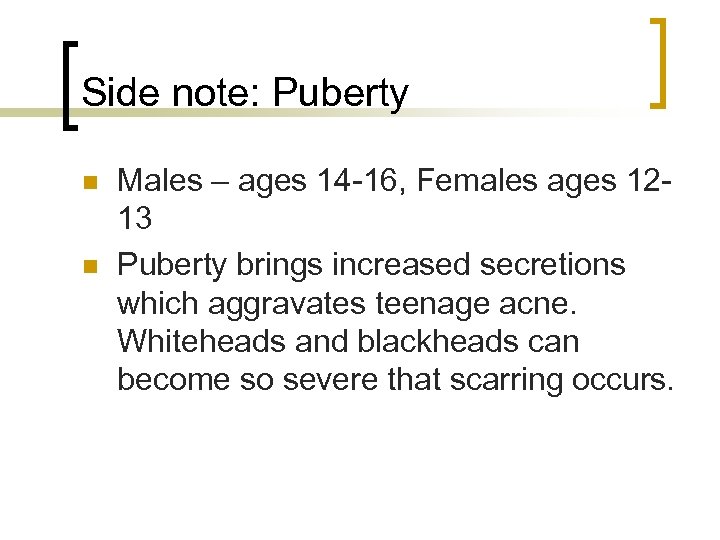 Side note: Puberty n n Males – ages 14 -16, Females ages 1213 Puberty