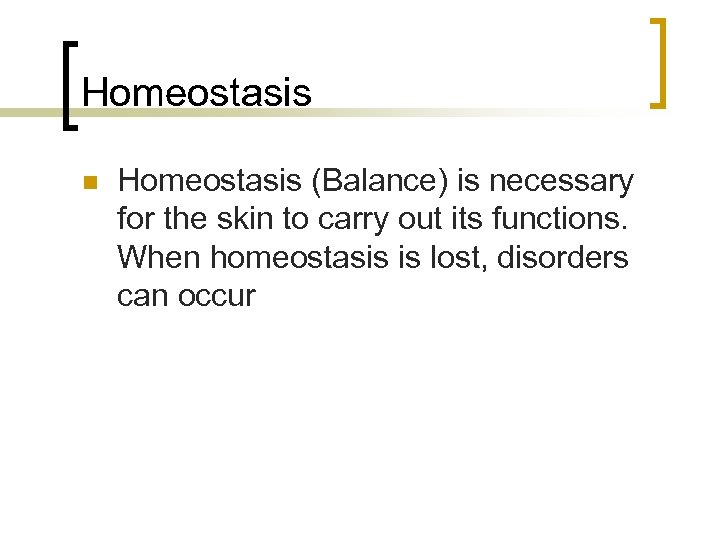 Homeostasis n Homeostasis (Balance) is necessary for the skin to carry out its functions.