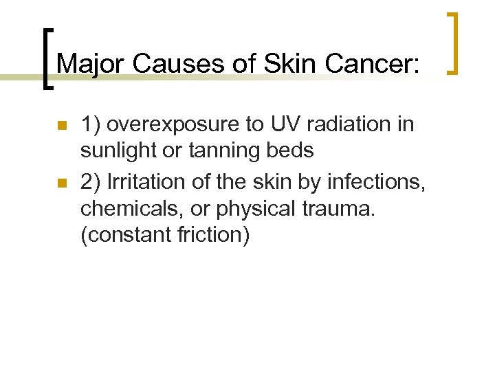 Major Causes of Skin Cancer: n n 1) overexposure to UV radiation in sunlight